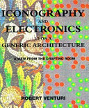 Iconography and electronics : upon a generic architecture : a view from the drafting room.