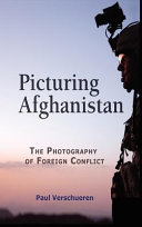 Picturing Afghanistan : the photography of foreign conflict /