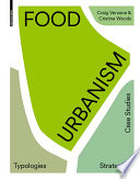 Food urbanism : typologies, case studies, strategies /