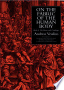 On the fabric of the human body. a translation of De humani corporis fabrica libri septem /