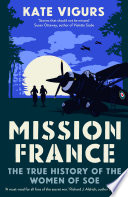 Mission France : the true history of the women of SOE /