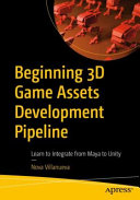Beginning 3D game assets development pipeline : learn to integrate from Maya to Unity /