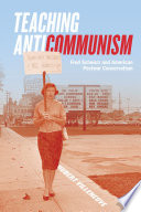 Teaching anticommunism : Fred Schwarz and American postwar conservatism /