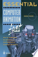 Essential computer animation fast : how to understand the techniques and potential of computer animation /