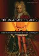 The anatomy of fashion : dressing the body from the Renaissance to today /