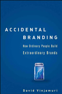 Accidental branding : how ordinary people build extraordinary brands /