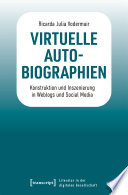 Virtuelle Autobiographien : Konstruktion und Inszenierung in Weblogs und Social Media.