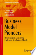Business model pioneers : how innovators successfully implement new business models /