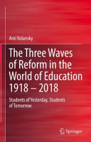 The three waves of reform in the world of education 1918-2018 : students of yesterday, students of tomorrow /