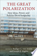 The great polarization : how ideas, power, and policies drive inequality /