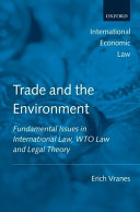 Trade and the environment : fundamental issues in international law, WTO law, and legal theory /