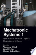 Mechatronic systems I : applications in transport, logistics, diagnostics and control /
