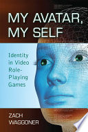 My avatar, my self : identity in video role-playing games /