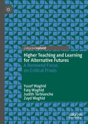 Higher teaching and learning for alternative futures : a renewed focus on critical praxis /