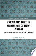Credit and debt in eighteenth century England : an economic history of debtors' prisons /