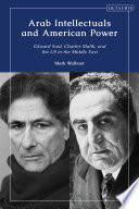 Arab intellectuals and american power : edward said, charles malik, and the us in the middle east /