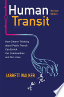 Human transit : how clearer thinking about public transit can enrich our communities and our lives /