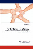 For better or for worse... : a case study analysis of social services partnerships in Aotearoa/New Zealand /