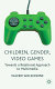 Children, gender, video games : towards a relational approach to multimedia /
