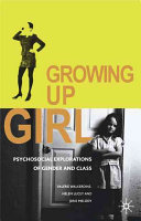 Growing up girl : psychosocial explorations of gender and class /