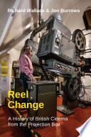 Reel Change : a History of British Cinema from the Projection Box /