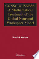 Consciousness : a mathematical treatment of the global neuronal workspace model /