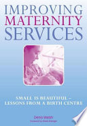 Improving maternity services : small is beautiful--lessons from a birth centre /