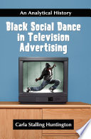 Black social dance in television advertising : an analytical history /