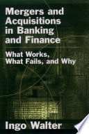 Mergers and acquisitions in banking and finance : what works, what fails, and why /