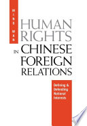Human rights in Chinese foreign relations : defining and defending national interests /