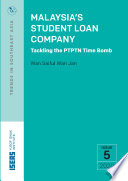 Malaysia's student loan company : tackling the PTPTN time bomb /