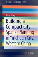 Building a compact city : spatial planning in Yinchuan City, Western China /