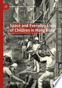 Space and everyday lives of children in Hong Kong : the interwar period /