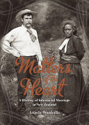 Matters of the heart : a history of interracial marriage in New Zealand /