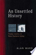 An unsettled history : Treaty claims in New Zealand today /
