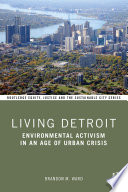 Living Detroit : environmental activism in an age of urban crisis /
