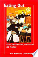 Eating out : social differentiation, consumption, and pleasure /