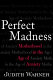Perfect madness : motherhood in the age of anxiety /