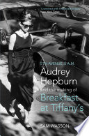 Fifth Avenue, 5 A.M. : Audrey Hepburn in Breakfast at Tiffany's /