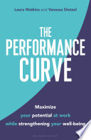 The performance curve : maximize your potential at work while strengthening your well-being /