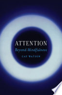 Attention : beyond mindfulness /