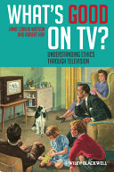 What's good on TV? : understanding ethics through television /