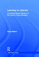 Learning to liberate : community-based solutions to the crisis in urban education /