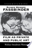 Understanding Rainer Werner Fassbinder : film as private and public art /