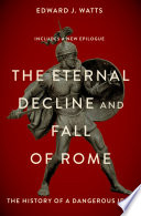The eternal decline and fall of Rome : the history of a dangerous idea /