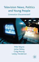 Television news, politics and young people : generation disconnected /