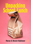 Unpacking school lunch : understanding the hidden politics of school food /