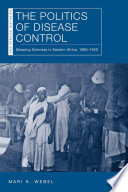 The politics of disease control : sleeping sickness in eastern Africa, 1890-1920 /
