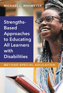 Strength-based approaches to educating all learners with disabilities : beyond special education /