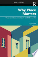 Why place matters : place and place attachment for older adults /